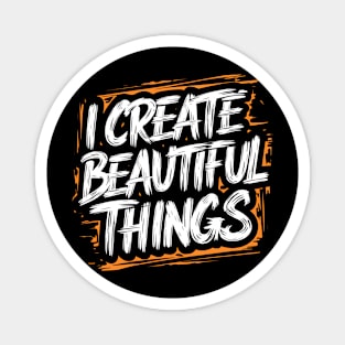 I Create Beautiful Things Magnet